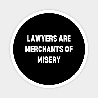 Lawyers are merchants of misery Magnet